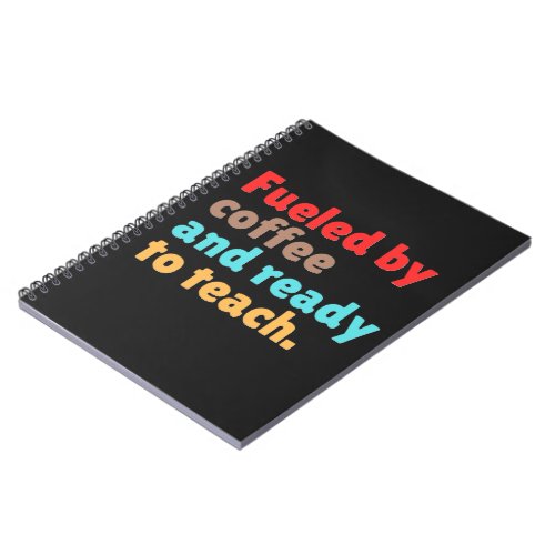 Fueled by Coffee and Ready to Teach – Notebook