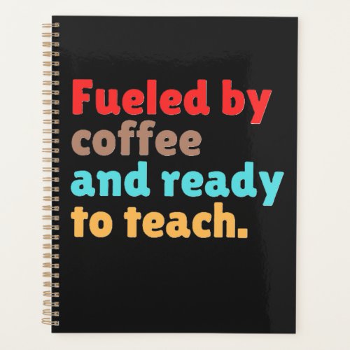 Fueled by Coffee and Ready to Teach – Planner