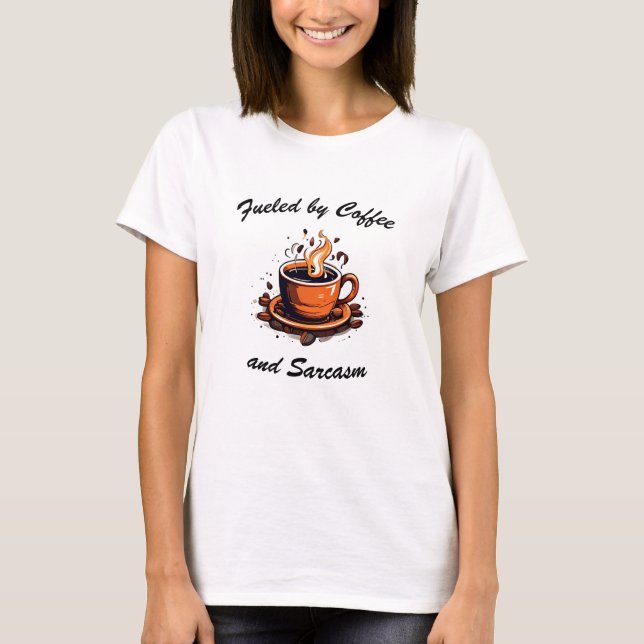 Fueled by Coffee and Sarcasm T-Shirt (Front)