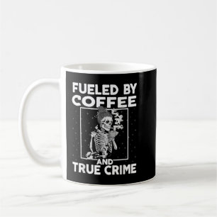 Fueled By Coffee and True Crime  Crime Podcast Lov Mug
