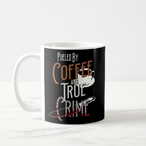 Fueled By Coffee  And True Crime Podcast Graphic  Coffee Mug