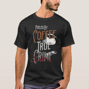 Fueled By Coffee  And True Crime Podcast Graphic T-Shirt