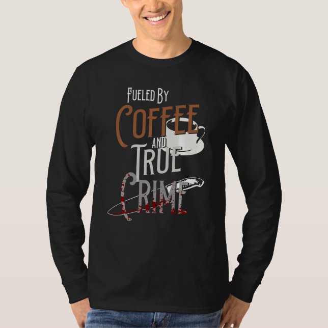 Fueled By Coffee  And True Crime Podcast Graphic T-Shirt (Front)