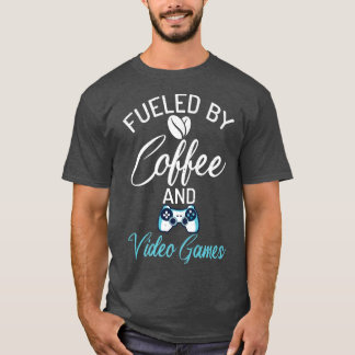 Fueled By Coffee And Video Games Funny Gamer Coffe T-Shirt