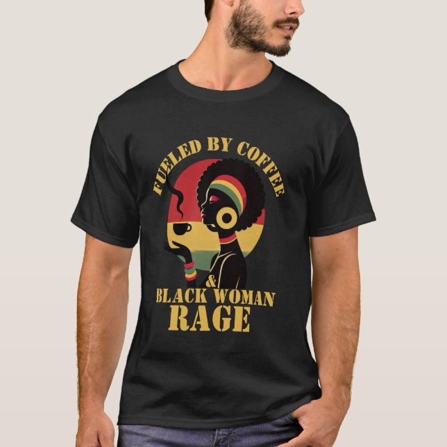 Fueled by Coffee & Black Woman Rage Proud Black Af T-Shirt (Front)