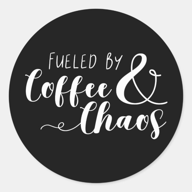 Fueled By Coffee & Chaos Classic Round Sticker (Front)