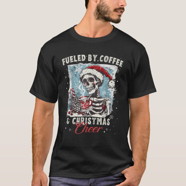 Fueled By Coffee Christmas Cheer Skeleton Santa Ha T-Shirt (Front)