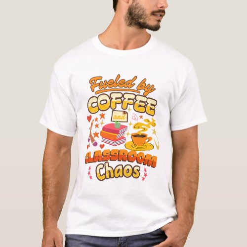 Fueled by Coffee Classroom Chaos T-Shirt