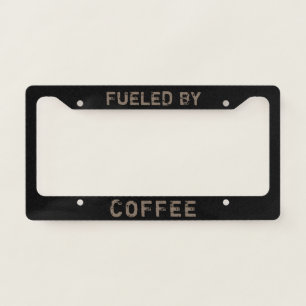 Fueled by Coffee - Custom Coffee Lover's License Plate Frame