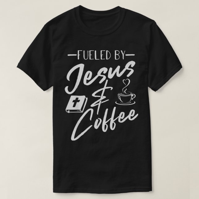 fueled by coffee  jesus caffeine lover christian  T-Shirt (Design Front)