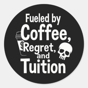 Fueled by Coffee Regret and Tuition Funny College Classic Round Sticker