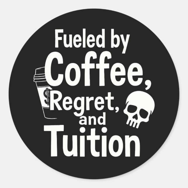 Fueled by Coffee Regret and Tuition Funny College  Classic Round Sticker (Front)