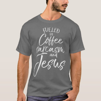 Fueled By Coffee Sarcasm and JesusBold Christian T T-Shirt