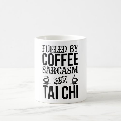 Fueled By Coffee Sarcasm And Tai Chi  Coffee Mug