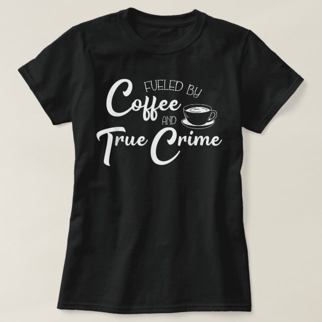 Fueled by Coffee True Crime Junkie Murderino  T-Shirt (Design Front)