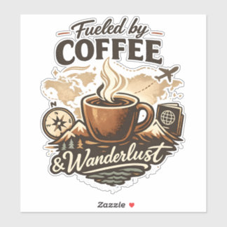 Fueled by Coffee & Wanderlust Sticker