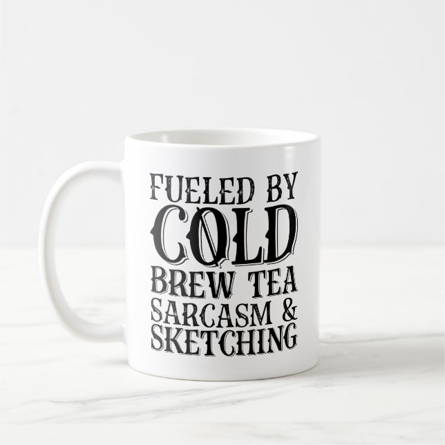 Fueled By Cold Brew Tea Sarcasm And Sketching Coffee Mug (Left)