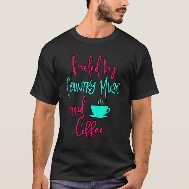 Fueled by Country Music and Coffee Fun Singing Voc T-Shirt (Front)