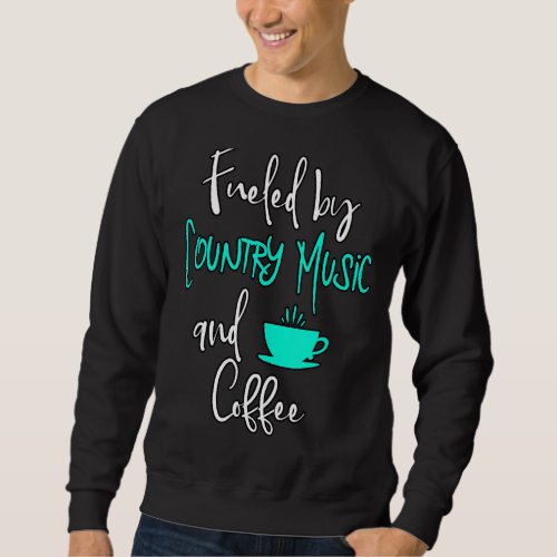 Fueled by Country Music and Coffee Singing Vocalis Sweatshirt