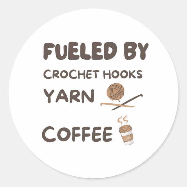 Fueled by Crochet Hooks  Classic Round Sticker (Front)