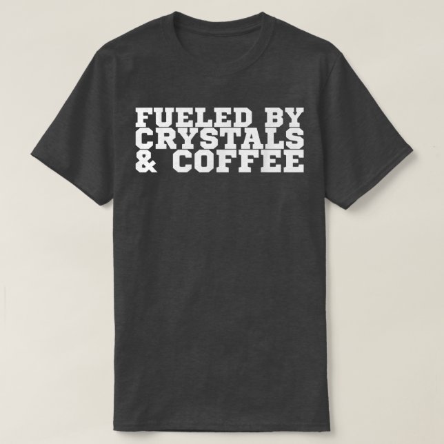 Fueled By Crystals & Coffee  T-Shirt (Design Front)