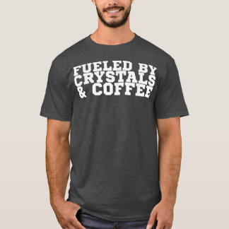Fueled By Crystals & Coffee  T-Shirt