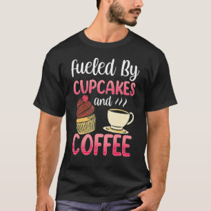 Fueled By Cupcakes And Coffee Cute Cupcake Eat T-Shirt