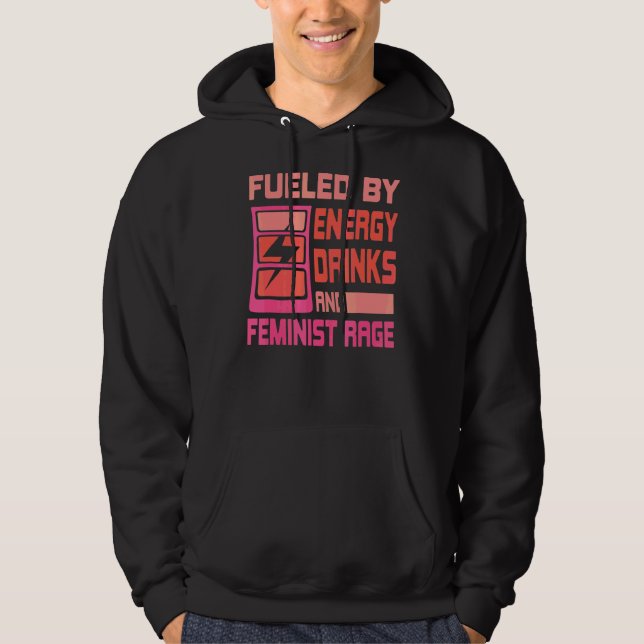 Fueled By Energy Drinks And Feminist Rage Feminism Hoodie (Front)