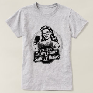 Fueled by Energy Drinks and Smutty Books T-Shirt