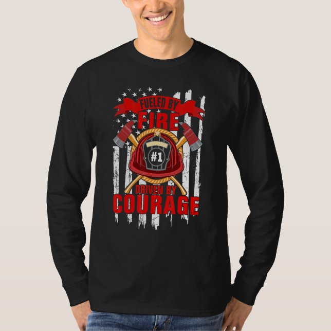 Fueled By Fire Driven By Courage  Firefighter T-Shirt (Front)