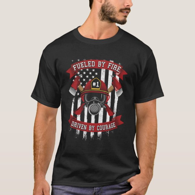 Fueled By Fire Driven By Courage Firefighter T-Shirt (Front)
