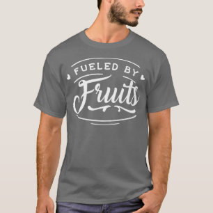 Fueled By Fruits Fruitarian Vegan Vegetarian Humor T-Shirt