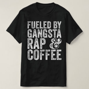 Fueled By Gangsta Rap And Music T-Shirt