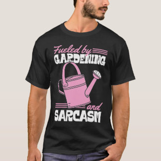 Fueled By Gardening And Sarcasm  Sassy Gardener T-Shirt