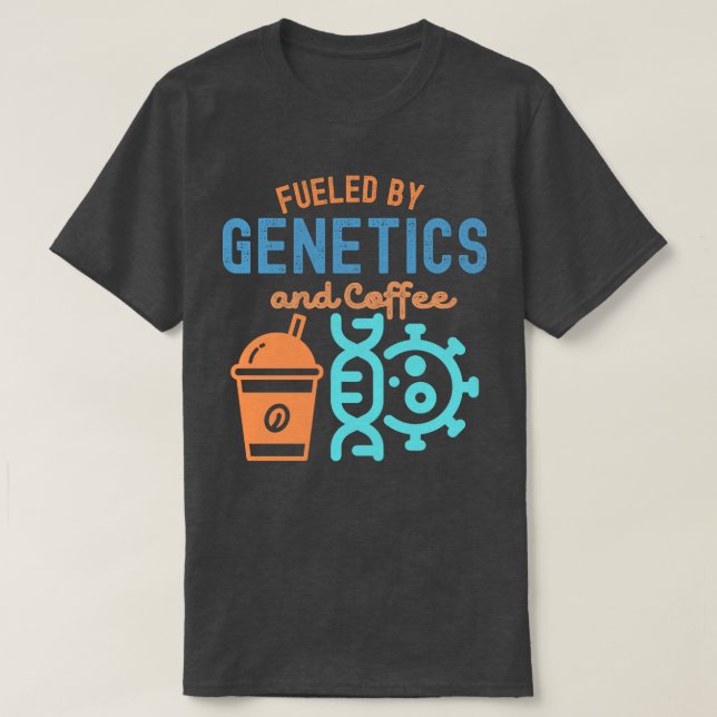 Fueled by Genetics and Coffee, Genetics Quotes T-Shirt (Design Front)