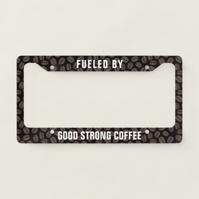 Fueled by Good Strong Coffee - Coffee Beans Custom License Plate Frame (Front)