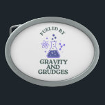 Fueled by Gravity and Grudges Belt Buckle<br><div class="desc">Celebrate the force that keeps us grounded… and annoyed.</div>
