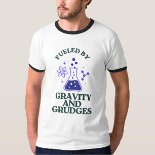 Fueled by Gravity and Grudges T-Shirt