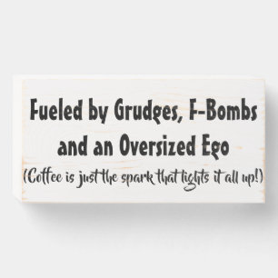 Fueled by Grudges, F-Bombs and Oversized Ego Wooden Box Sign