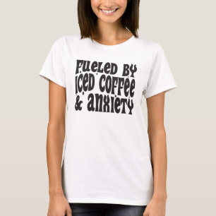 Fueled By Iced Coffee and Anxiety Funny Coffee T-Shirt