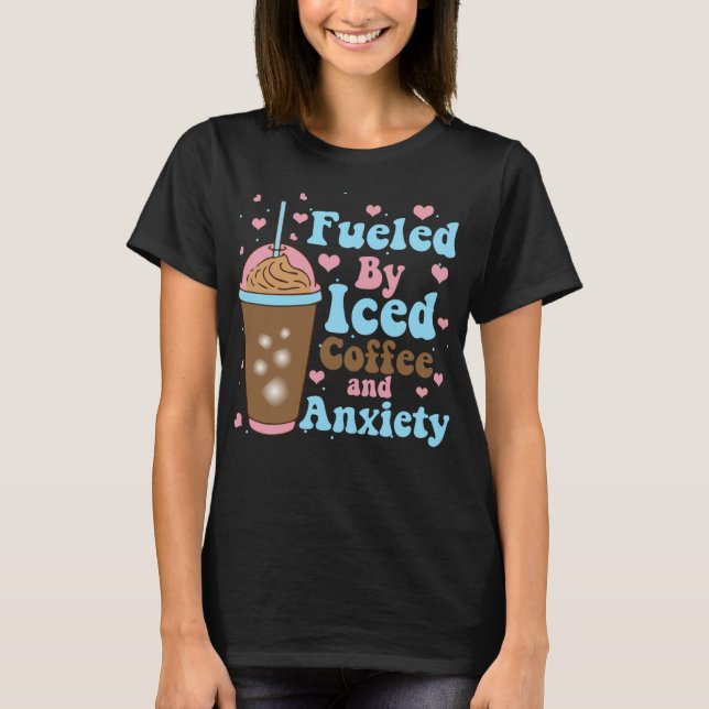 Fueled By Iced Coffee and Anxiety, Funny Retro Gro T-Shirt (Front)