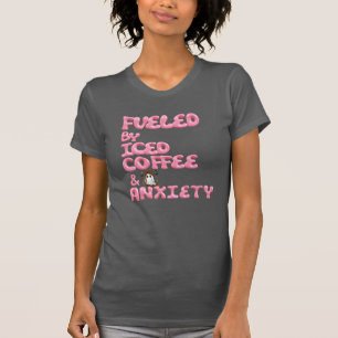 “Fueled by Iced Coffee and Anxiety – Funny Shirt