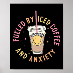 Fueled By Iced Coffee And Anxiety Mental Health Aw Poster