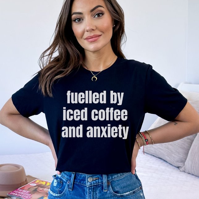 Fueled By Iced Coffee And Anxiety, Mental Health T-Shirt (Creator Uploaded)