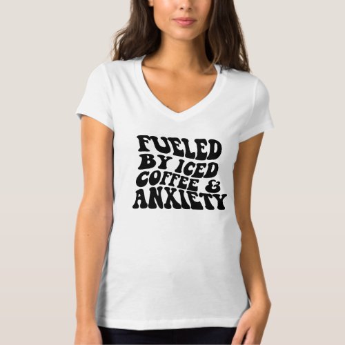 Fueled By Iced Coffee And Anxiety Mental Health T T_Shirt