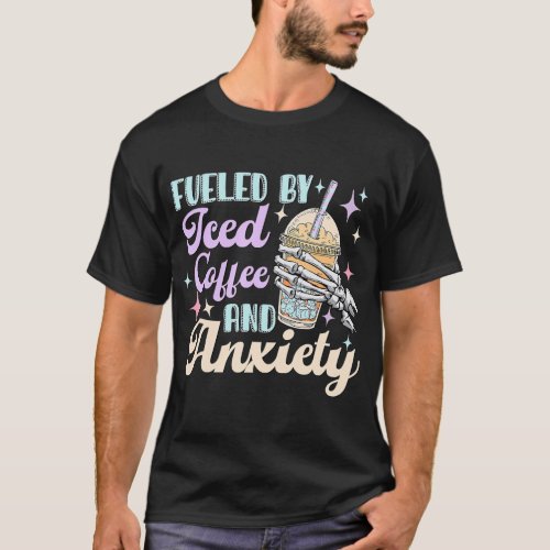 Fueled By Iced Coffee And Anxiety Skeleton Hand T_ T_Shirt
