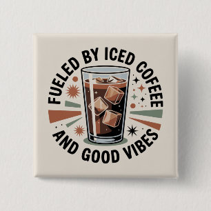 Fueled By Iced Coffee And Good Vibes Button