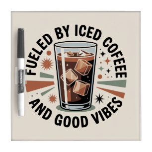 Fueled By Iced Coffee And Good Vibes Dry Erase Board