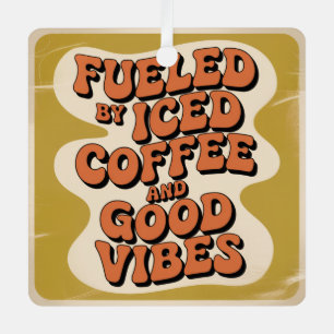 Fueled By Iced Coffee And Good Vibes Metal Ornament