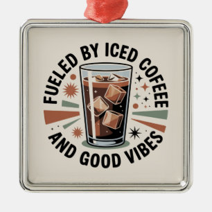 Fueled By Iced Coffee And Good Vibes Metal Ornament